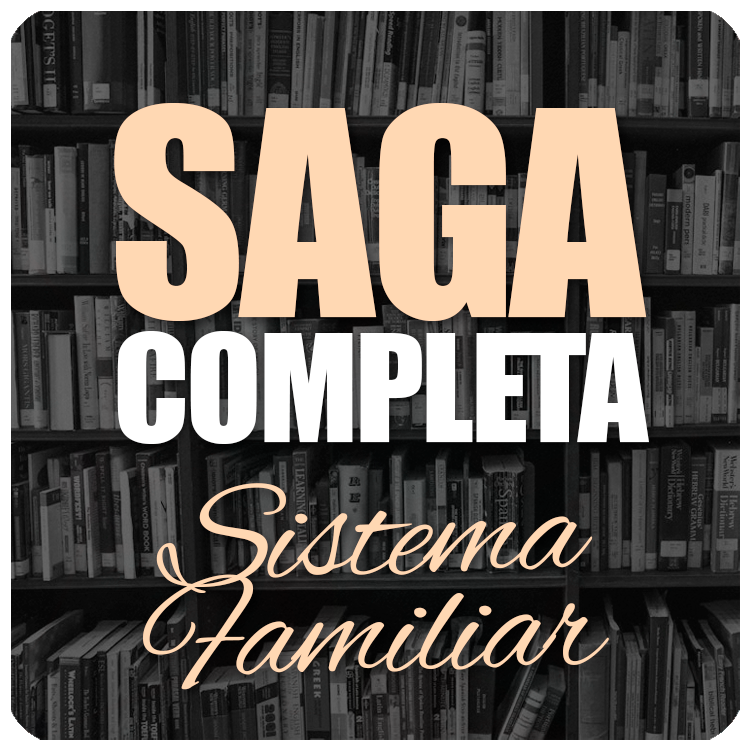 SAGA COMPLETA: SISTEMA FAMILIAR